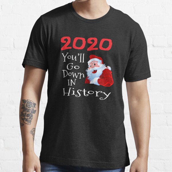 2020 You'll go down in history Essential T-Shirt
