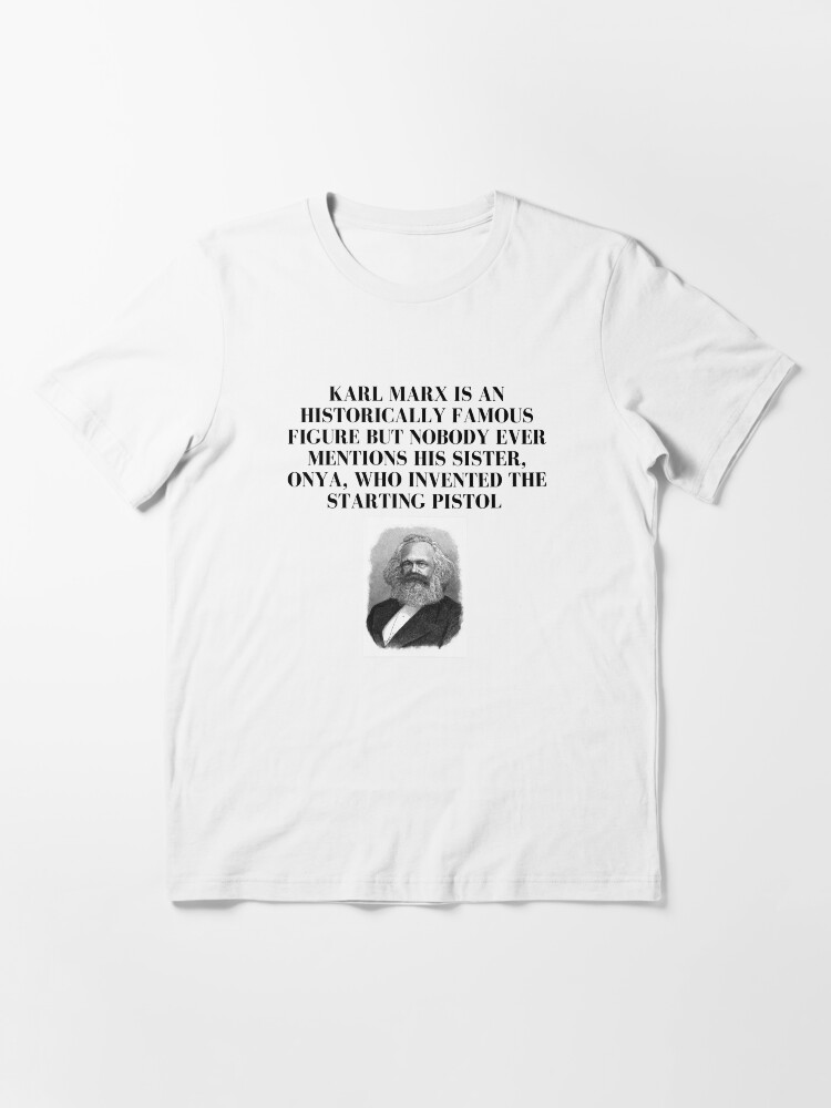 "Karl Marx sister, Onya, who invented the starting pistol" Tshirt for