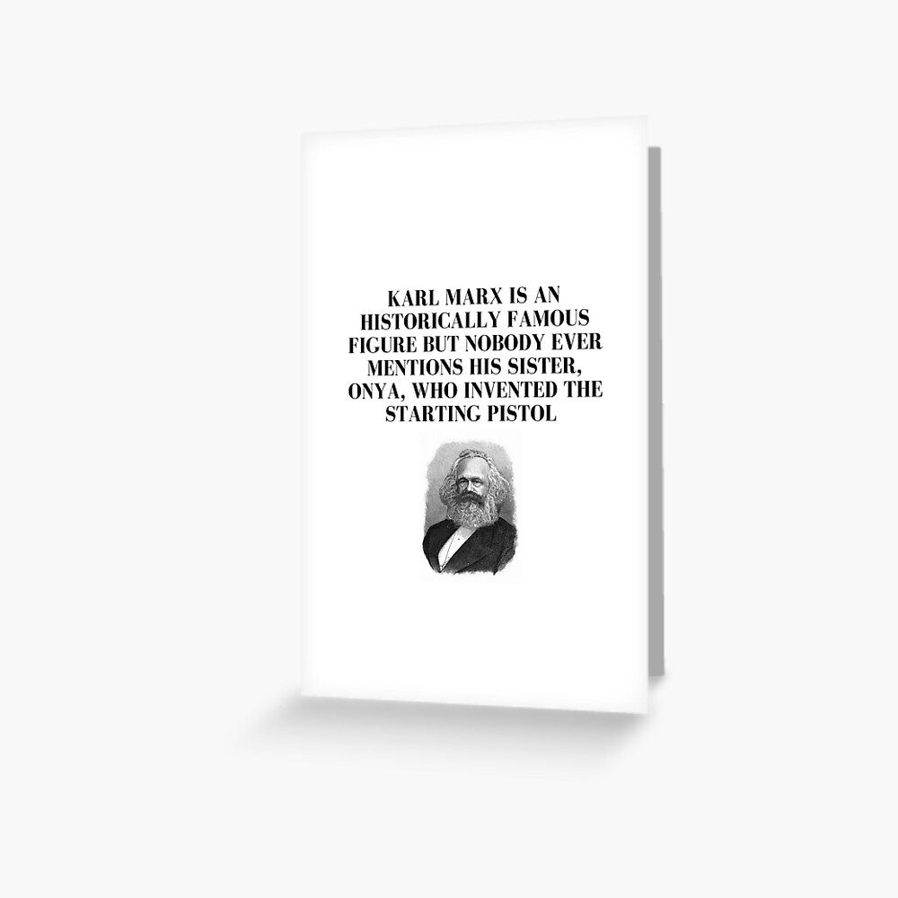 "Karl Marx sister, Onya, who invented the starting pistol" Greeting