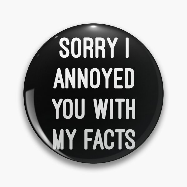 Item preview, Sorry I Annoyed You With My Facts designed and sold by flippinsg.