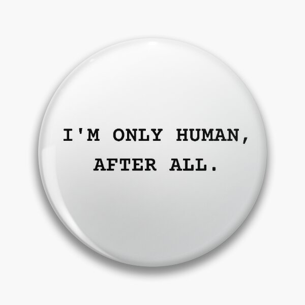 Only human after all