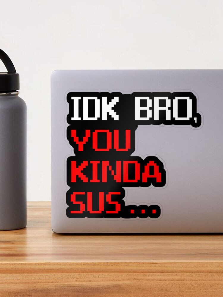 IDK Bro You Kinda Sus Funny Costume Game Meme' Sticker | Spreadshirt