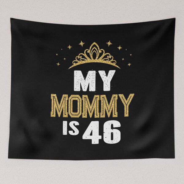 Item preview, My Mommy Is 46 Years Old 46th Mom's Birthday Gift For Her design designed and sold by Grabitees.
