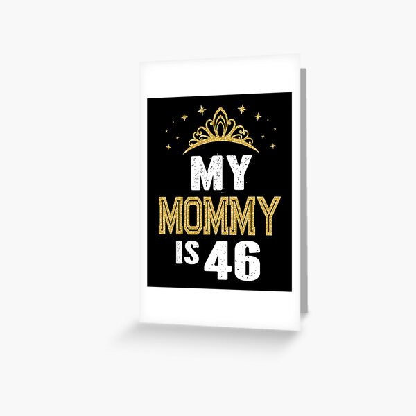 My Mommy Is 46 Years Old 46th Mom's Birthday Gift For Her design