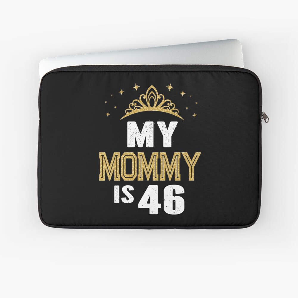 My Mommy Is 46 Years Old 46th Mom's Birthday Gift For Her design