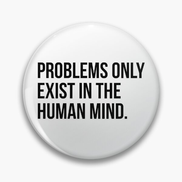 Item preview, Problems only exist in the human mind. designed and sold by EverydayHermit.