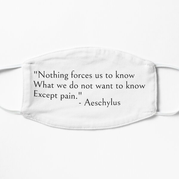  Aeschylus quote, Author of The Oresteia - Nothing forces us to know  Flat Mask