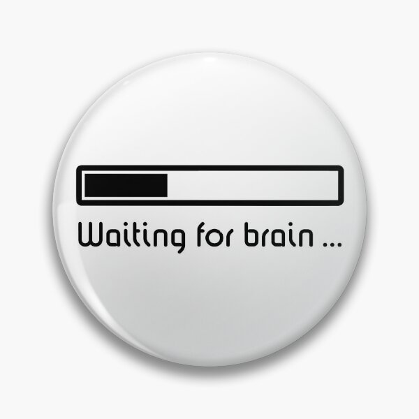 Item preview, Waiting For Brain ... (Brain Loading / Black) designed and sold by MrFaulbaum.