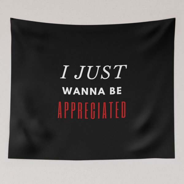 Item preview, I just wanna be appreciated designed and sold by Hey-Nice-Shirt.