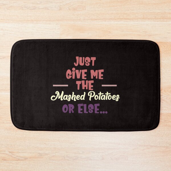 Item preview, Just Give Me The Mashed Potatoes or Else... - Funny Humorous Phrase Or Saying Gift designed and sold by leo121687.