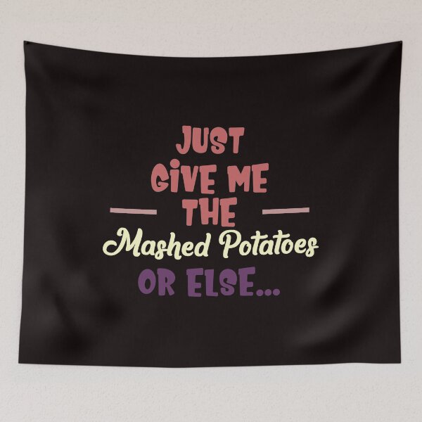 Item preview, Just Give Me The Mashed Potatoes or Else... - Funny Humorous Phrase Or Saying Gift designed and sold by leo121687.