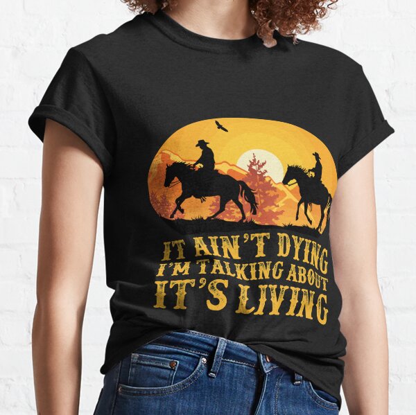 It Aint Dying Im Talking About Its Living Lonesome Dove Vintage T-Shirt