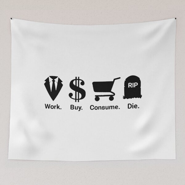 Item preview, Work Buy Consume Die designed and sold by Mr Wolf.