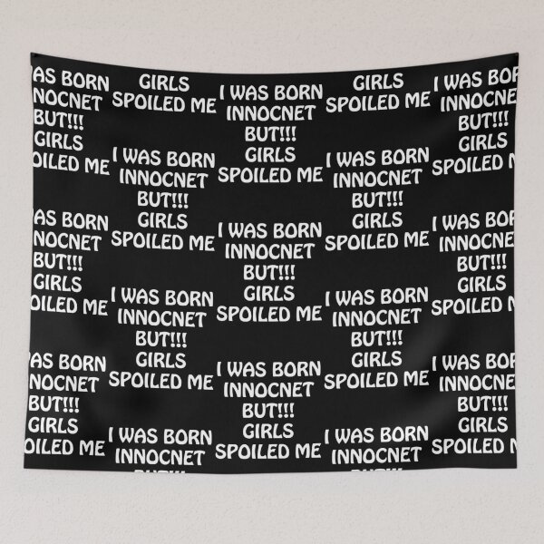 Item preview, I WAS BORN INNOCENT BUT GIRLS SPOILED ME designed and sold by basitcv.