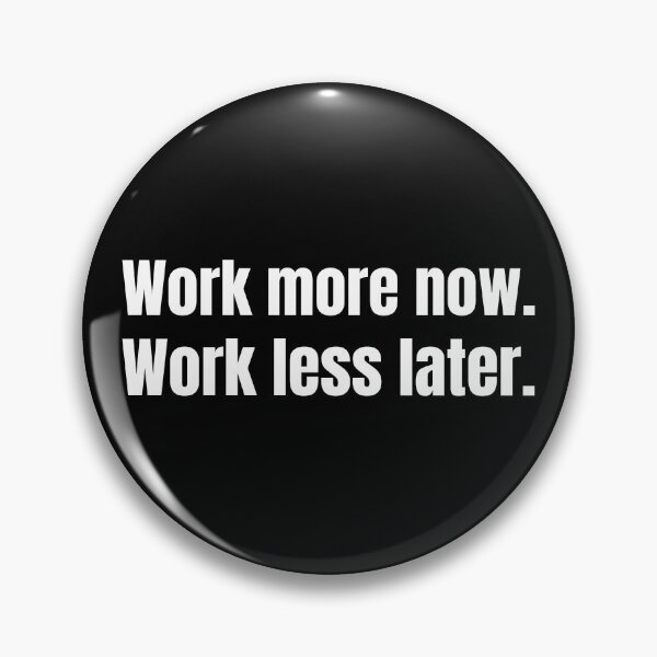 Item preview, Work more now. Work less later.  designed and sold by mind-illusions.