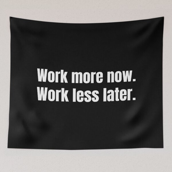Item preview, Work more now. Work less later.  designed and sold by mind-illusions.