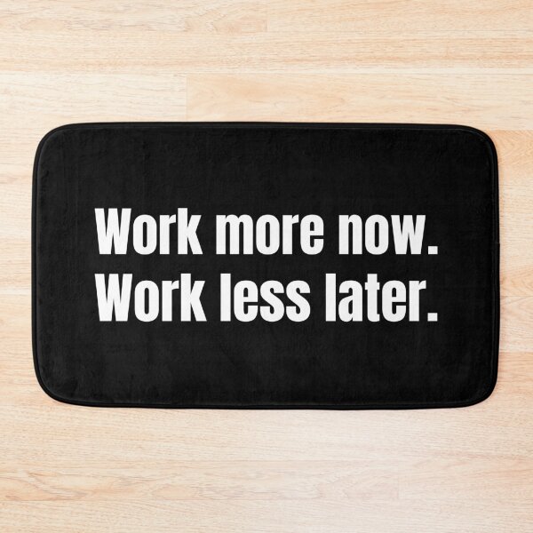Item preview, Work more now. Work less later.  designed and sold by mind-illusions.