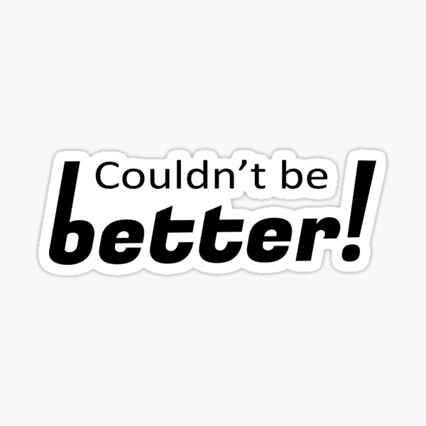 couldn-t-be-better-sticker-for-sale-by-fox1999-design-redbubble