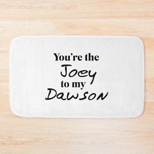 Item preview, You're the Joey to my Dawson designed and sold by doodle189.