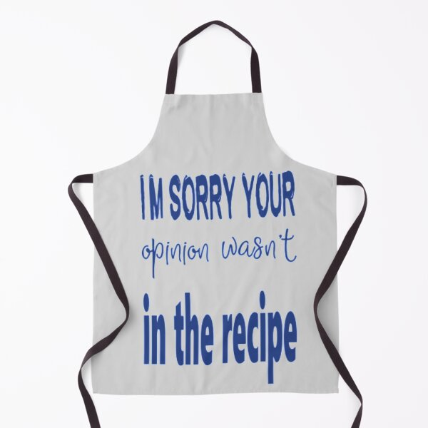 Item preview, Chef Gifts cooking Funny saying I'm sorry your opinion wasn't in the recipe designed and sold by AYACHI90.