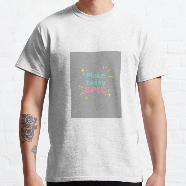 Epic day Classic T-Shirt