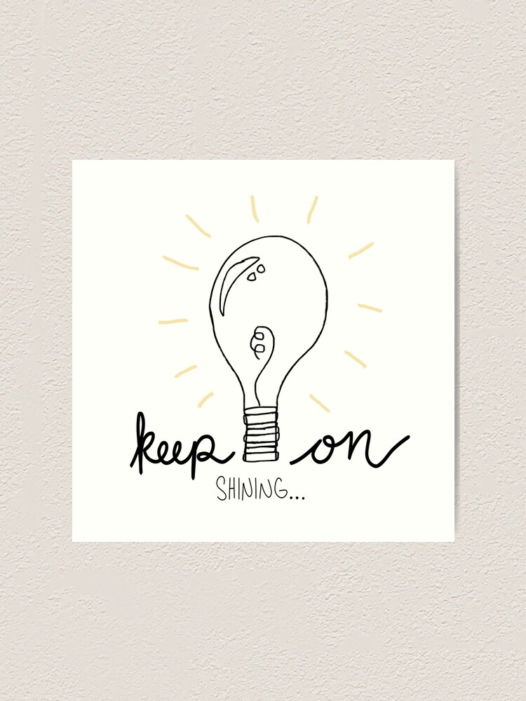 Keep On Shining Art Print By Kinaiya Redbubble