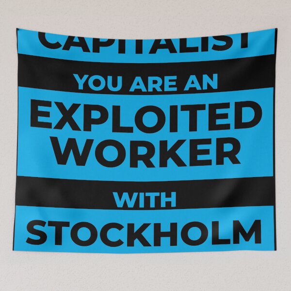 Item preview, You are not a Capitalist you are an exploited worker with stockholm syndrome designed and sold by AmpersandCuster.