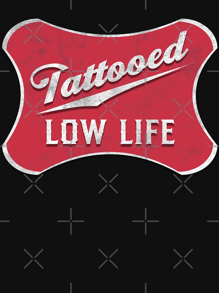 Tattooed Low Life Gifts Merchandise Redbubble