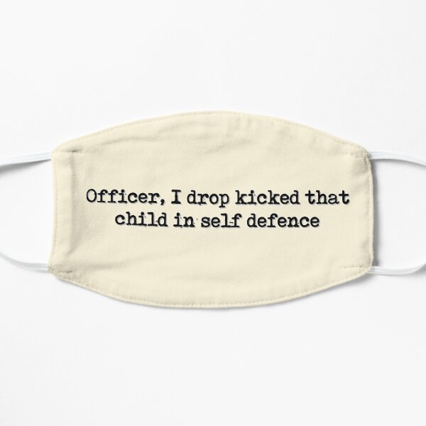 Officer, I dropped kicked that child in self defence Mask