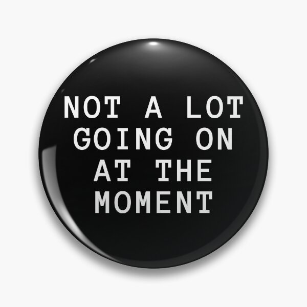 Item preview, Not A Lot Going On At The Moment designed and sold by UnderCloud.
