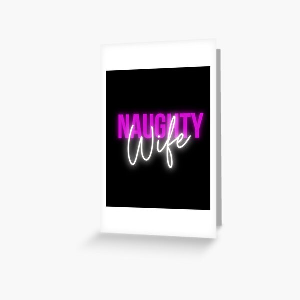 Sexy Glow Naughty Wife Greeting Card By Littleoffcenter Redbubble 