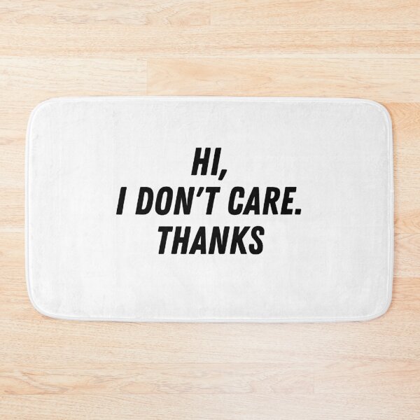 Item preview, HI,I DON'T CARE THANKS designed and sold by Al Collections.
