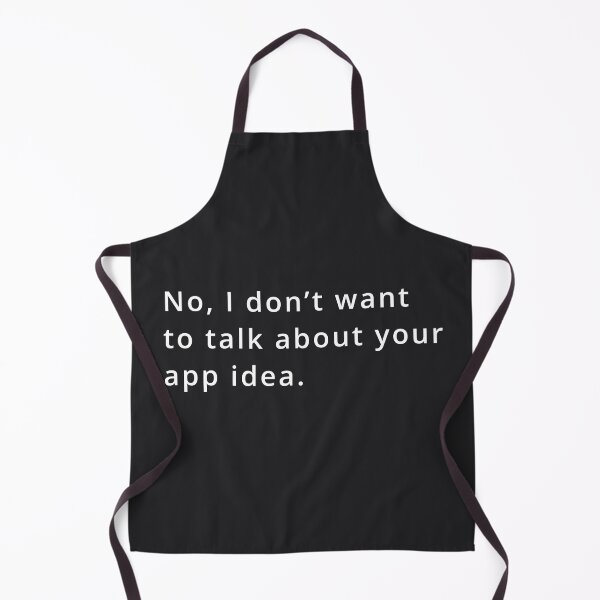 Item preview, No, I don't want to talk about your app idea. designed and sold by bheberer.
