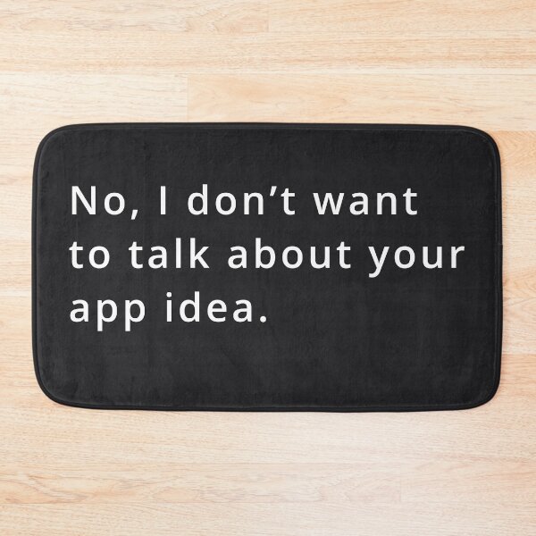 Item preview, No, I don't want to talk about your app idea. designed and sold by bheberer.