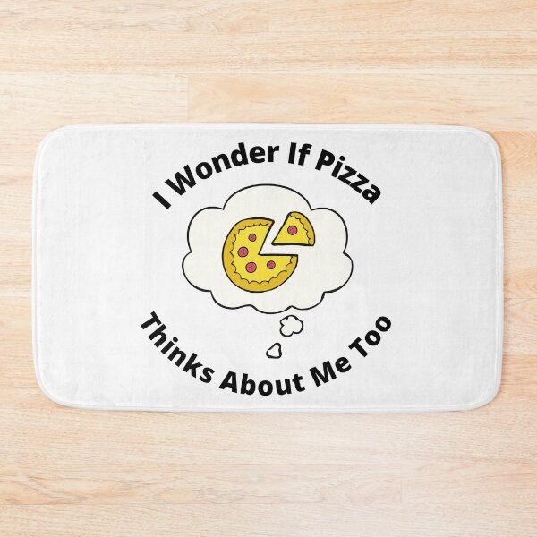 Item preview, I Wonder If Pizza Thinks About Me Too designed and sold by Macka137.
