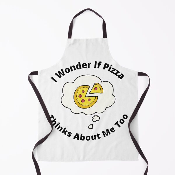Item preview, I Wonder If Pizza Thinks About Me Too designed and sold by Macka137.
