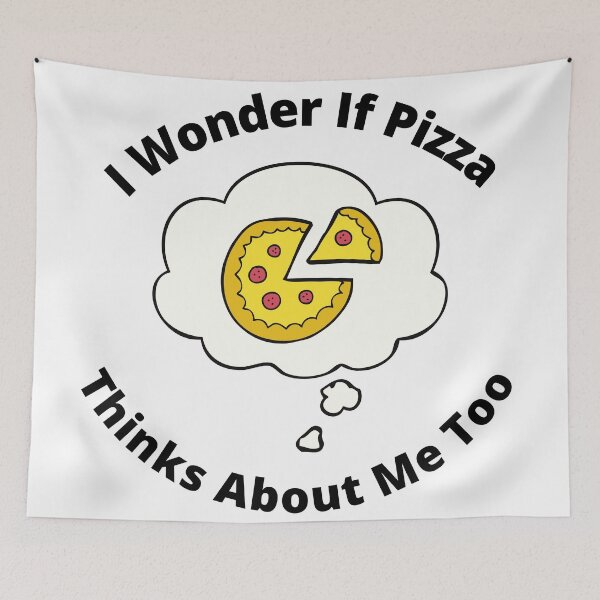 Item preview, I Wonder If Pizza Thinks About Me Too designed and sold by Macka137.
