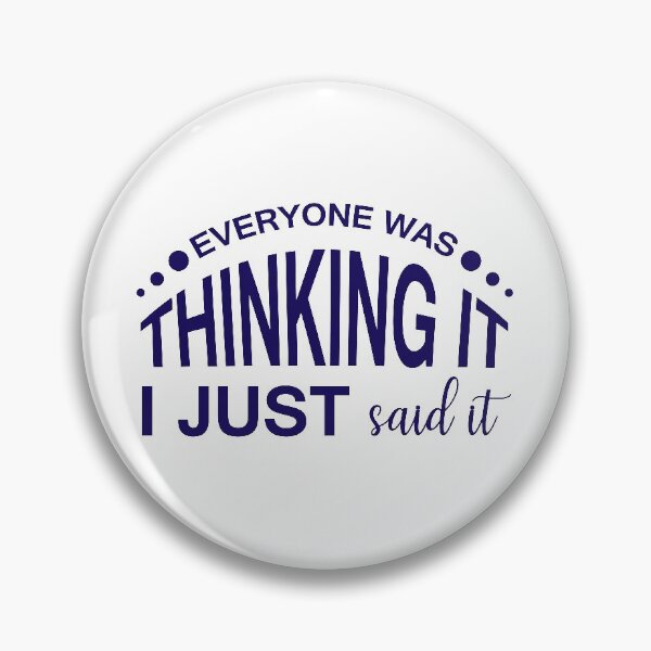 Item preview, EVERYONE WAS THINKING IT, I JUST SAID IT designed and sold by IrisDesign20.