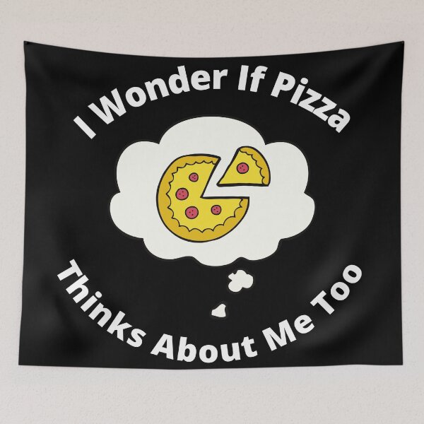 Item preview, Wonder If Pizza Thinks About Me Too designed and sold by Macka137.