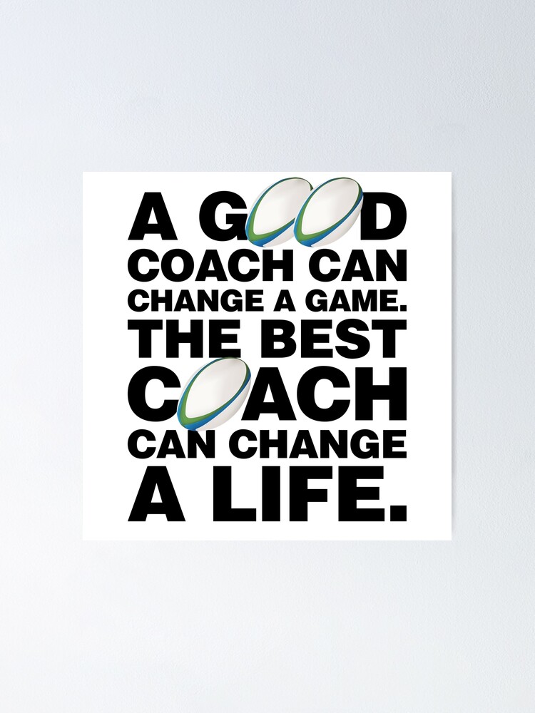 Good Rugby Coach can Change a Game The Best can change a Life