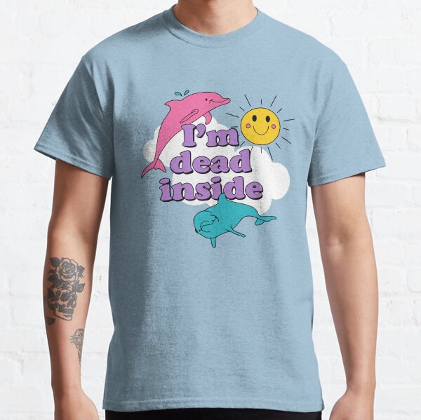 im dead inside t shirt