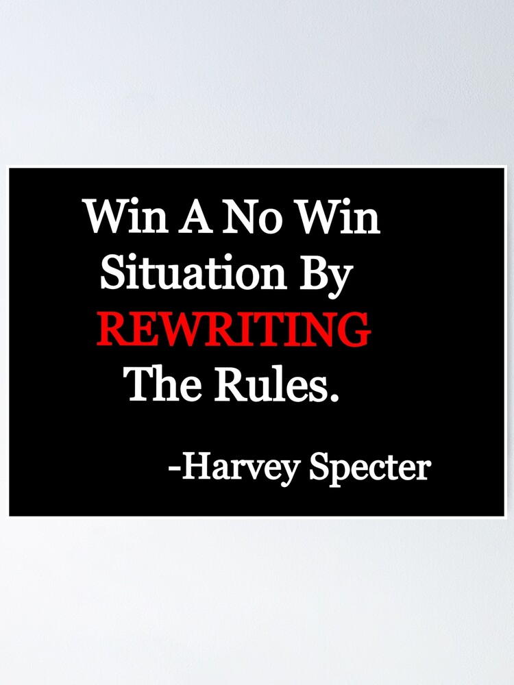 Win A No Win Situation By Rewriting The Rules Harvey Specter Poster By Zee Redbubble