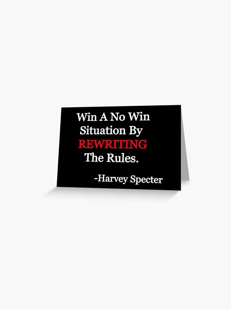 Win A No Win Situation By Rewriting The Rules Harvey Specter Greeting Card By Zee Redbubble