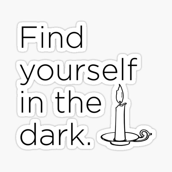 Find yourself in the dark. Sticker