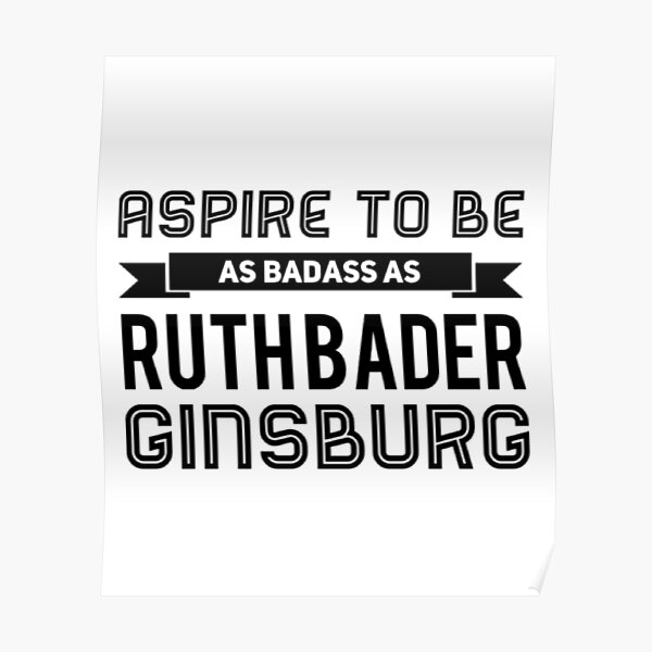 Aspire to be as badass as Ruth Bader Ginsburg Poster