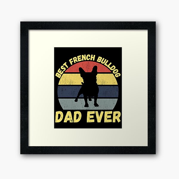 Item preview, Best french bulldog dad ever quote Funny french bulldog dad saying designed and sold by OneTimeEngineer.