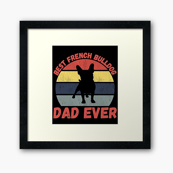 Item preview, Best french bulldog dad ever quote Funny french bulldog dad saying designed and sold by OneTimeEngineer.