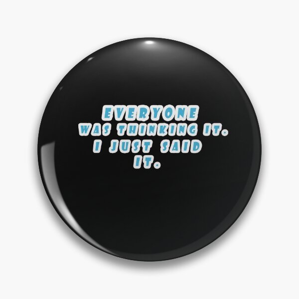 Item preview, Everyone was Thinking It i Just Said It. designed and sold by Snootstore.