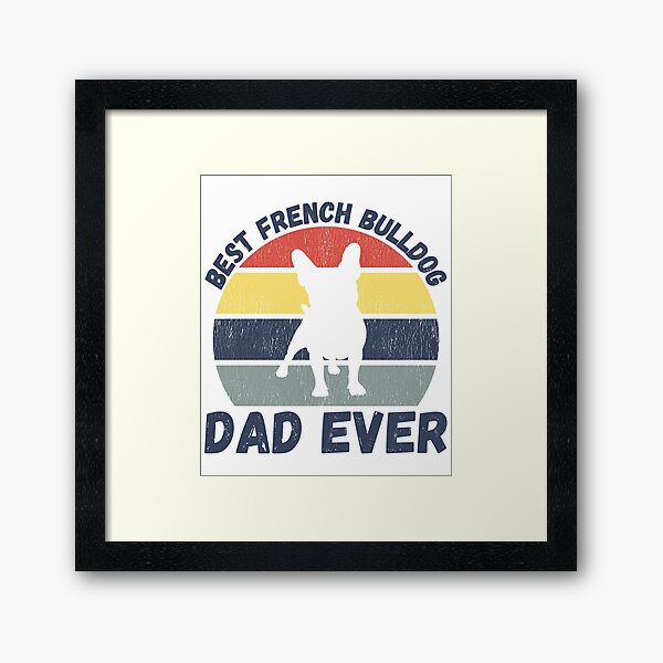 Item preview, Best french bulldog dad ever quote Funny french bulldog dad saying designed and sold by OneTimeEngineer.