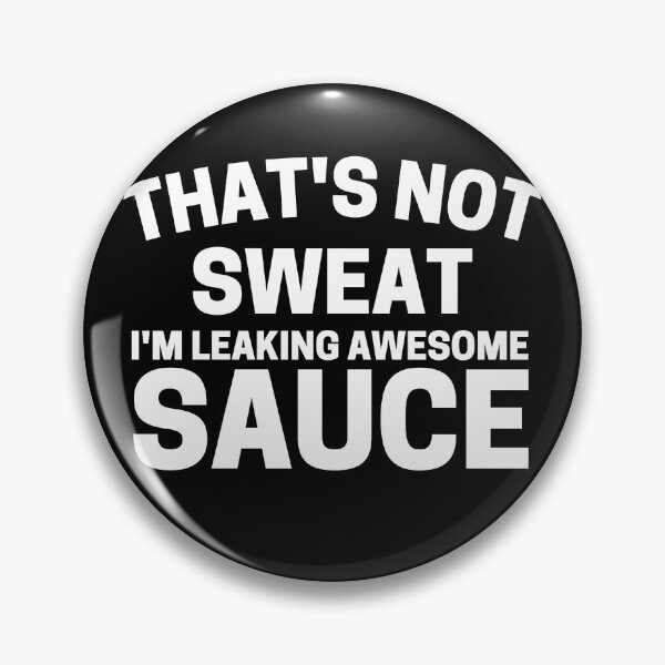 Item preview, That's Not Sweat I'm Leaking Awesome Sauce designed and sold by ohmier.